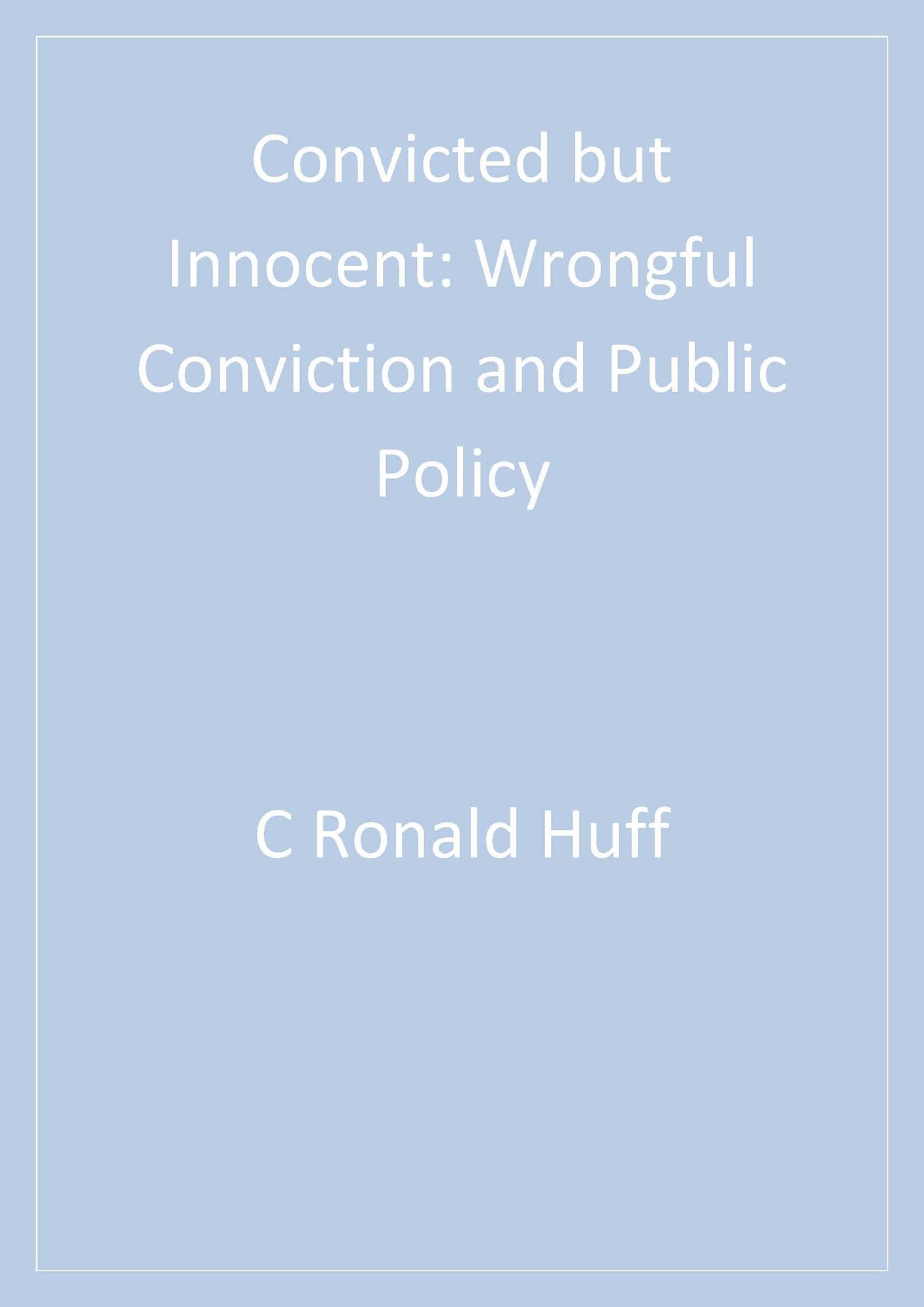 Convicted but Innocent: Wrongful Conviction and Public Policy