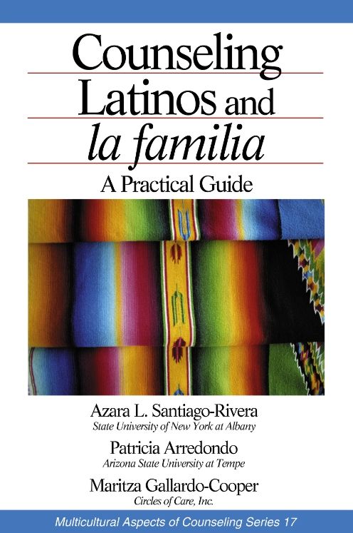 Counseling Latinos and la familia: A Practical Guide