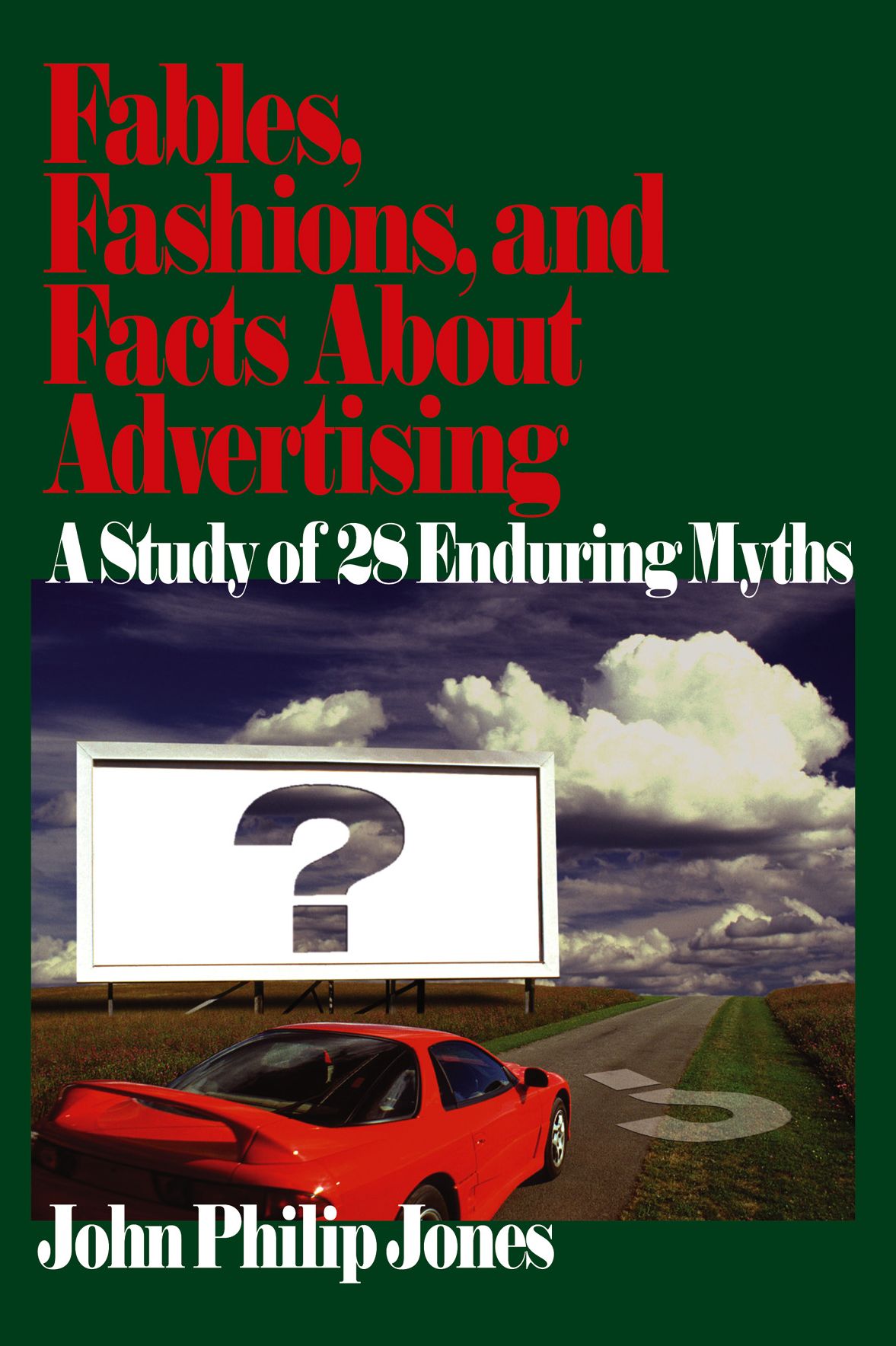 Fables, Fashions, and Facts About Advertising: A Study of 28 Enduring Myths