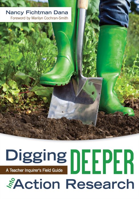 Digging Deeper Into Action Research: A Teacher Inquirer's Field Guide
