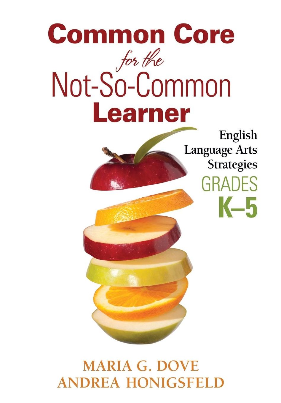 Common Core for the Not-So-Common Learner: English Language Arts Strategies for Grades K-5