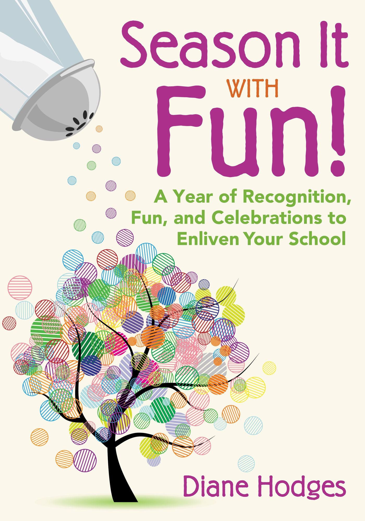 Season It With Fun!: A Year of Recognition, Fun, and Celebrations to Enliven Your School