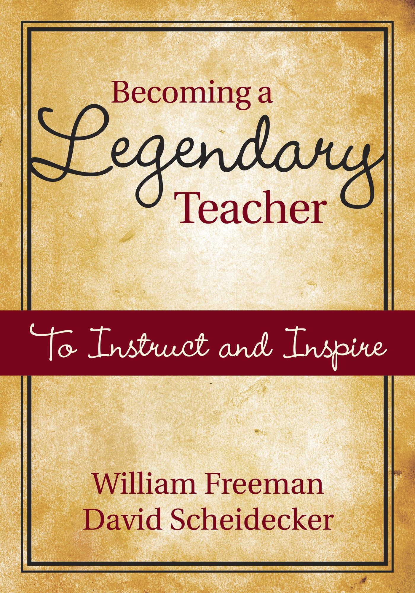 Becoming a Legendary Teacher: To Instruct and Inspire