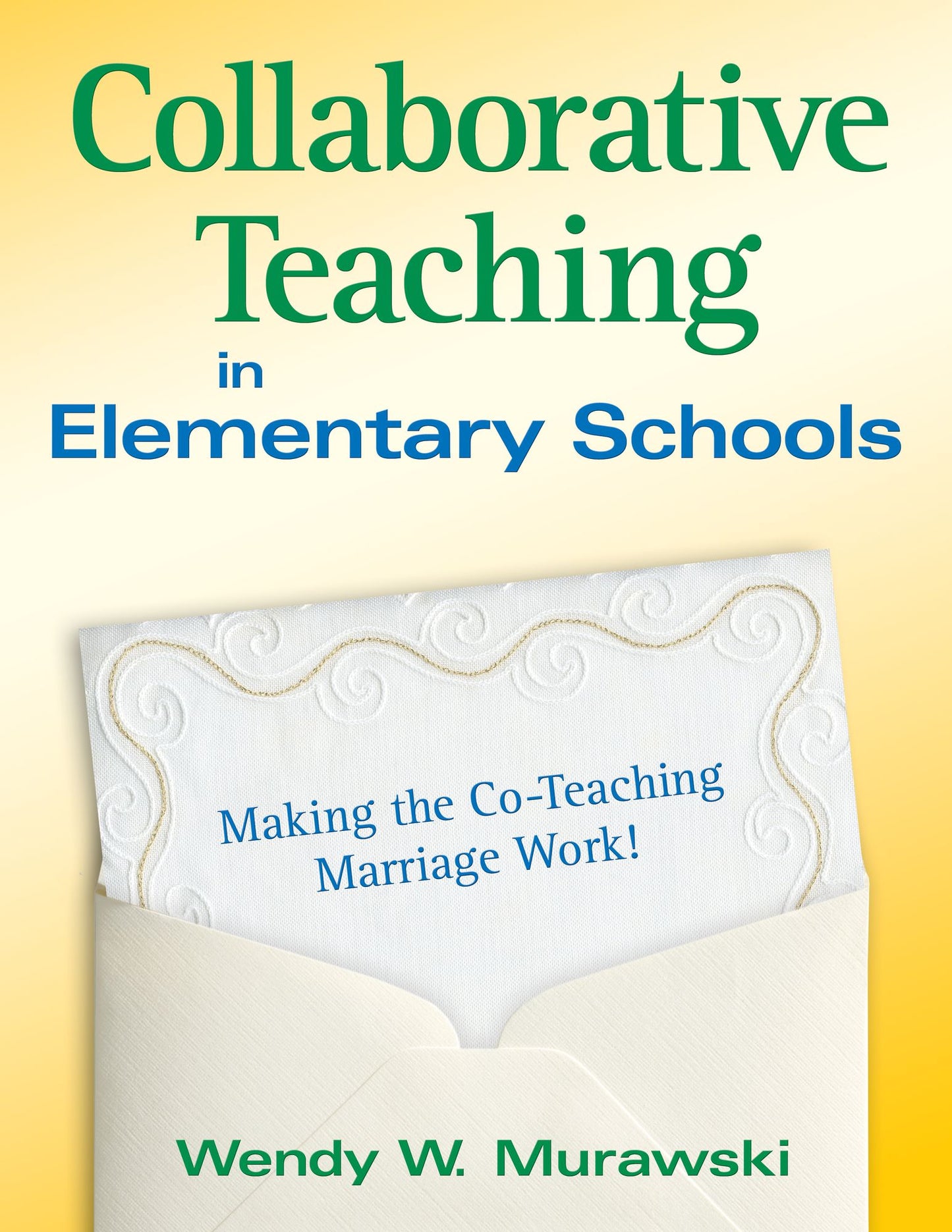 Collaborative Teaching in Elementary Schools: Making the Co-Teaching Marriage Work!