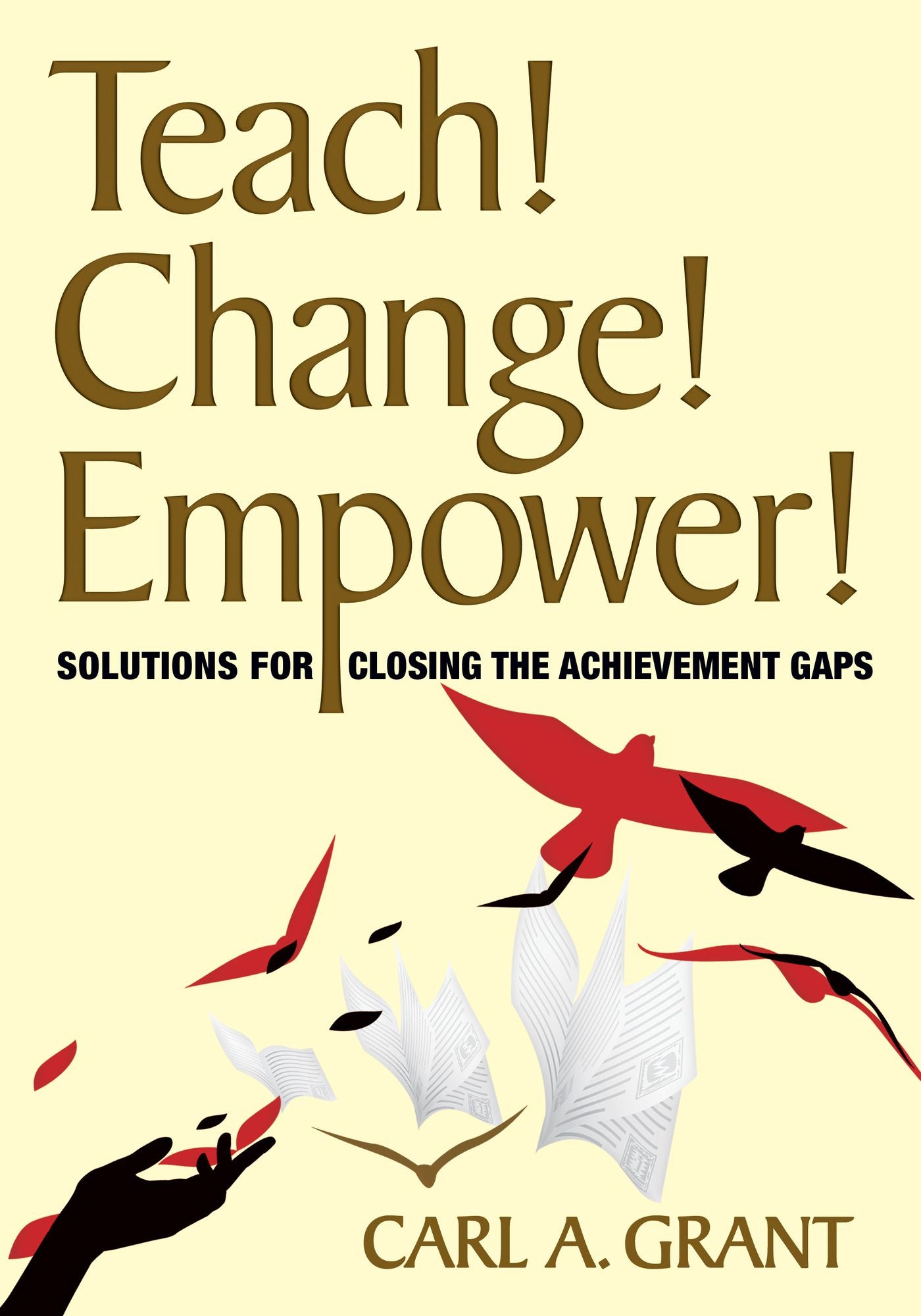 Teach! Change! Empower!: Solutions for Closing the Achievement Gaps
