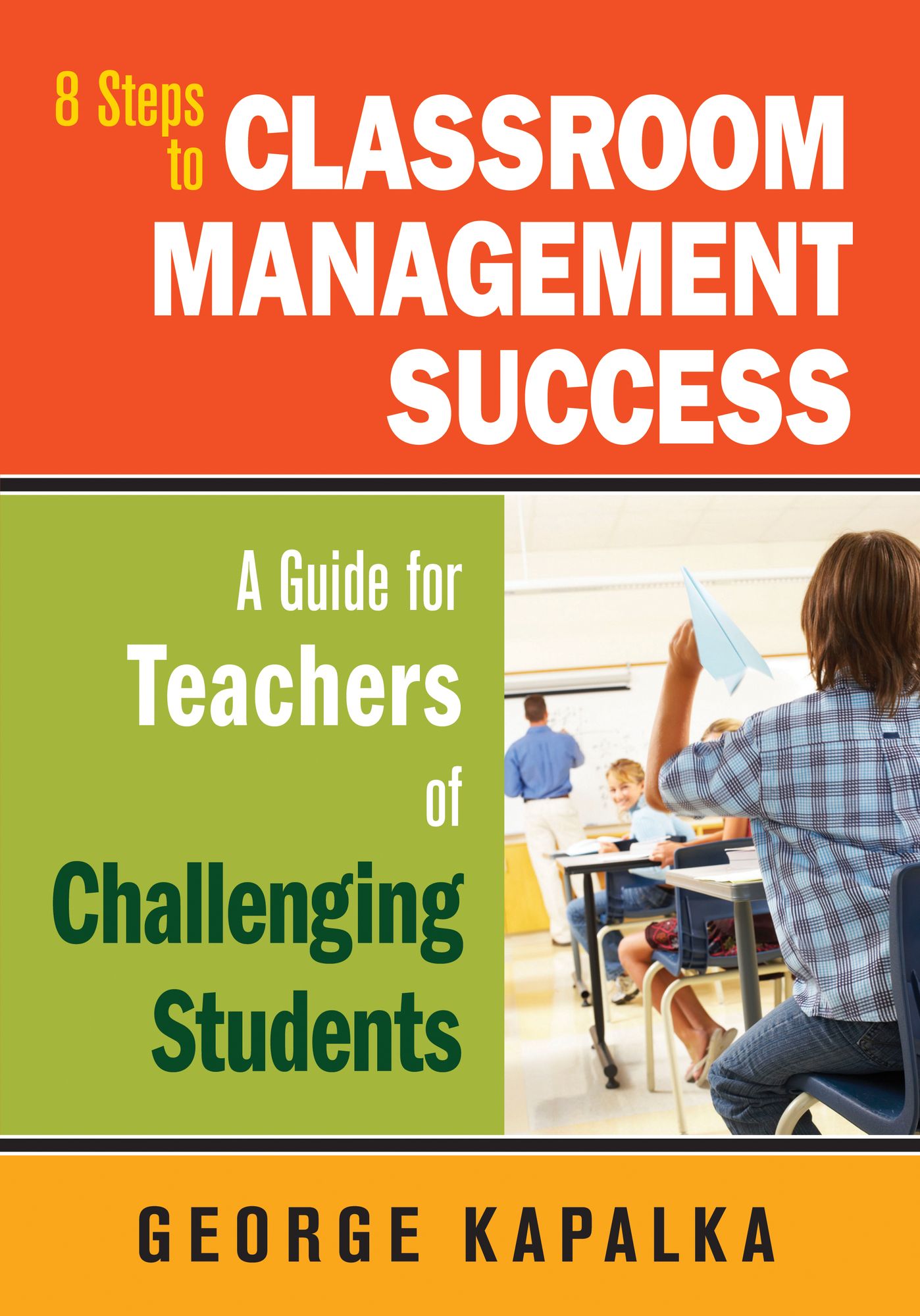Eight Steps to Classroom Management Success: A Guide for Teachers of Challenging Students