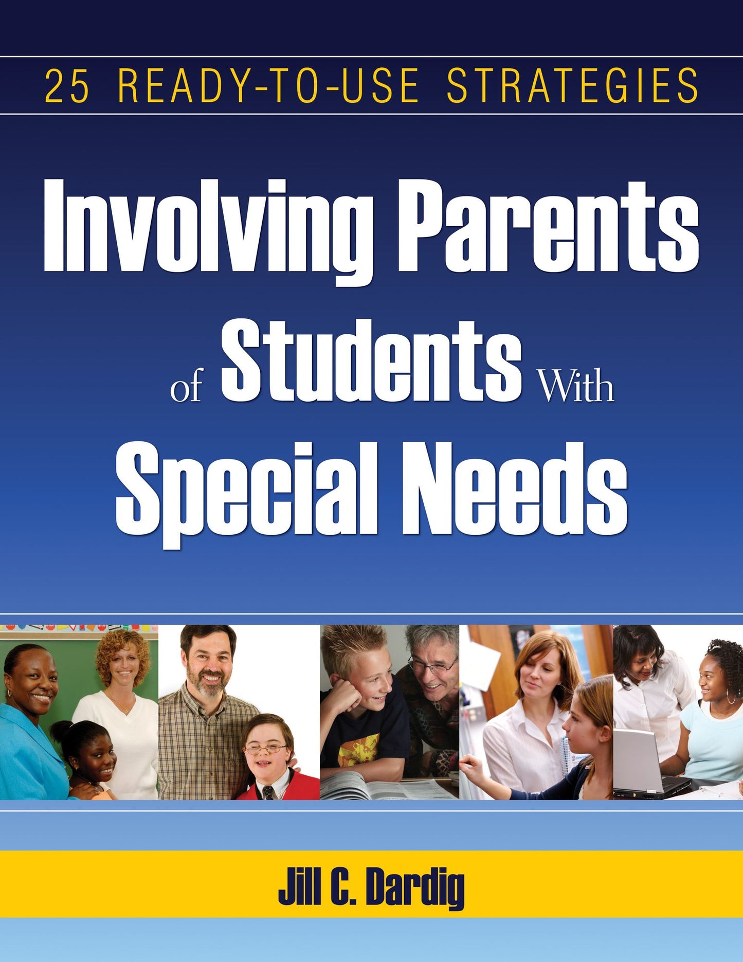 Involving Parents of Students With Special Needs: 25 Ready-to-Use Strategies