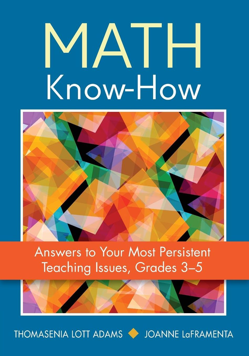 Math Know-How Answers To Your Most Persistent Teaching Issues, Grades 3-5, Paperback