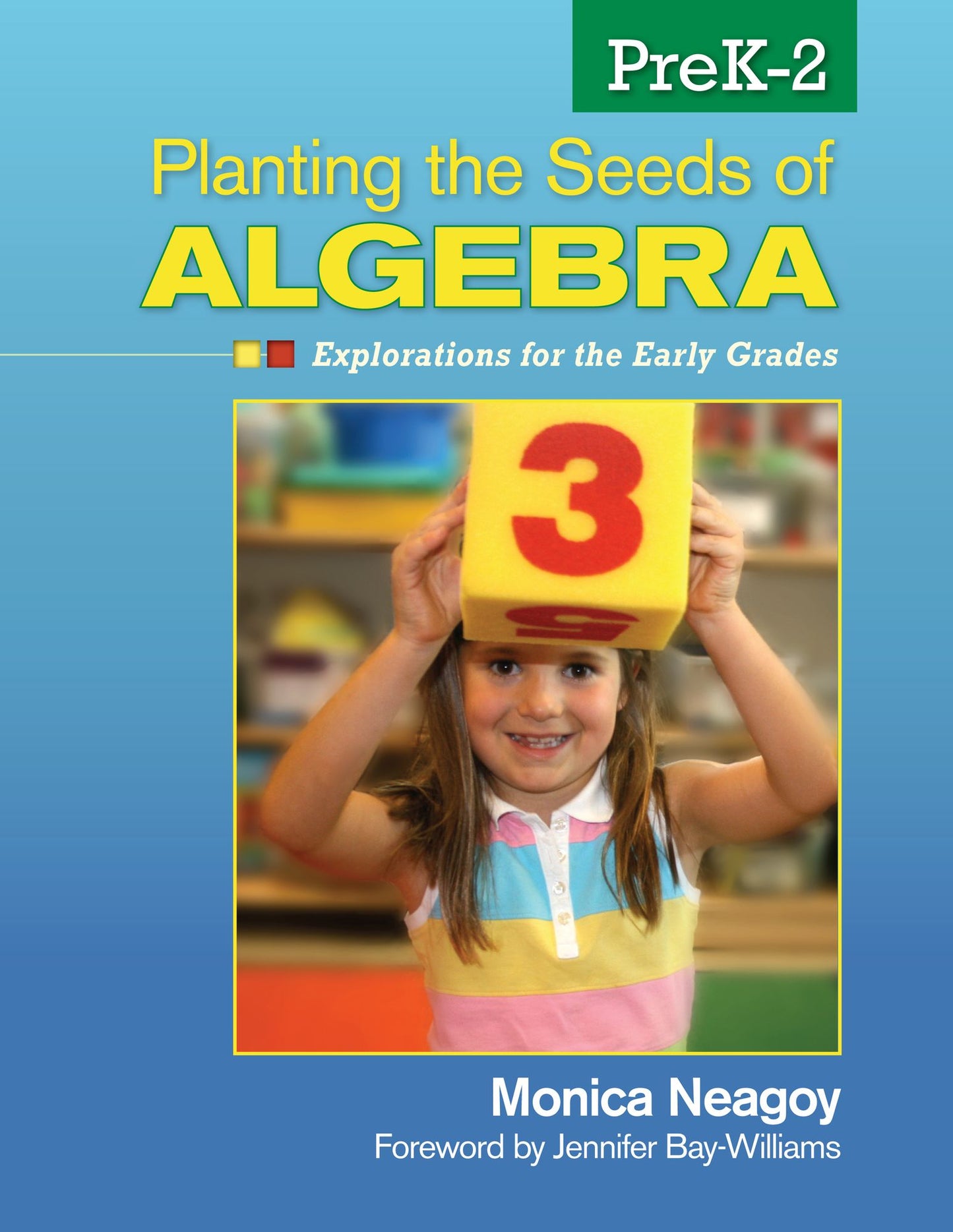 Planting the Seeds of Algebra, PreK-2: Explorations for the Early Grades