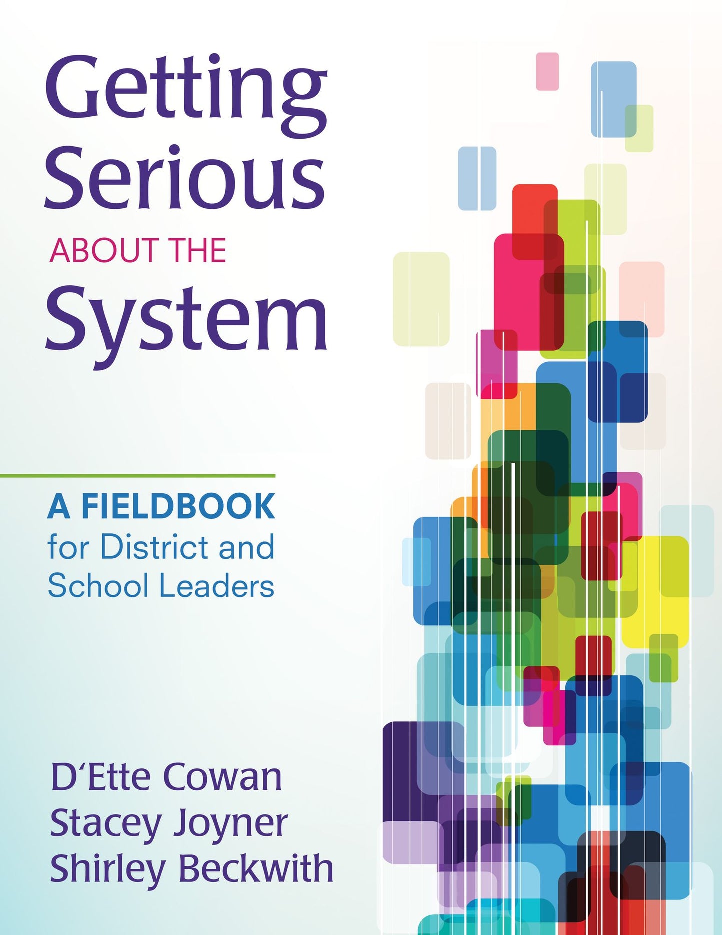 Getting Serious About the System: A Fieldbook for District and School Leaders