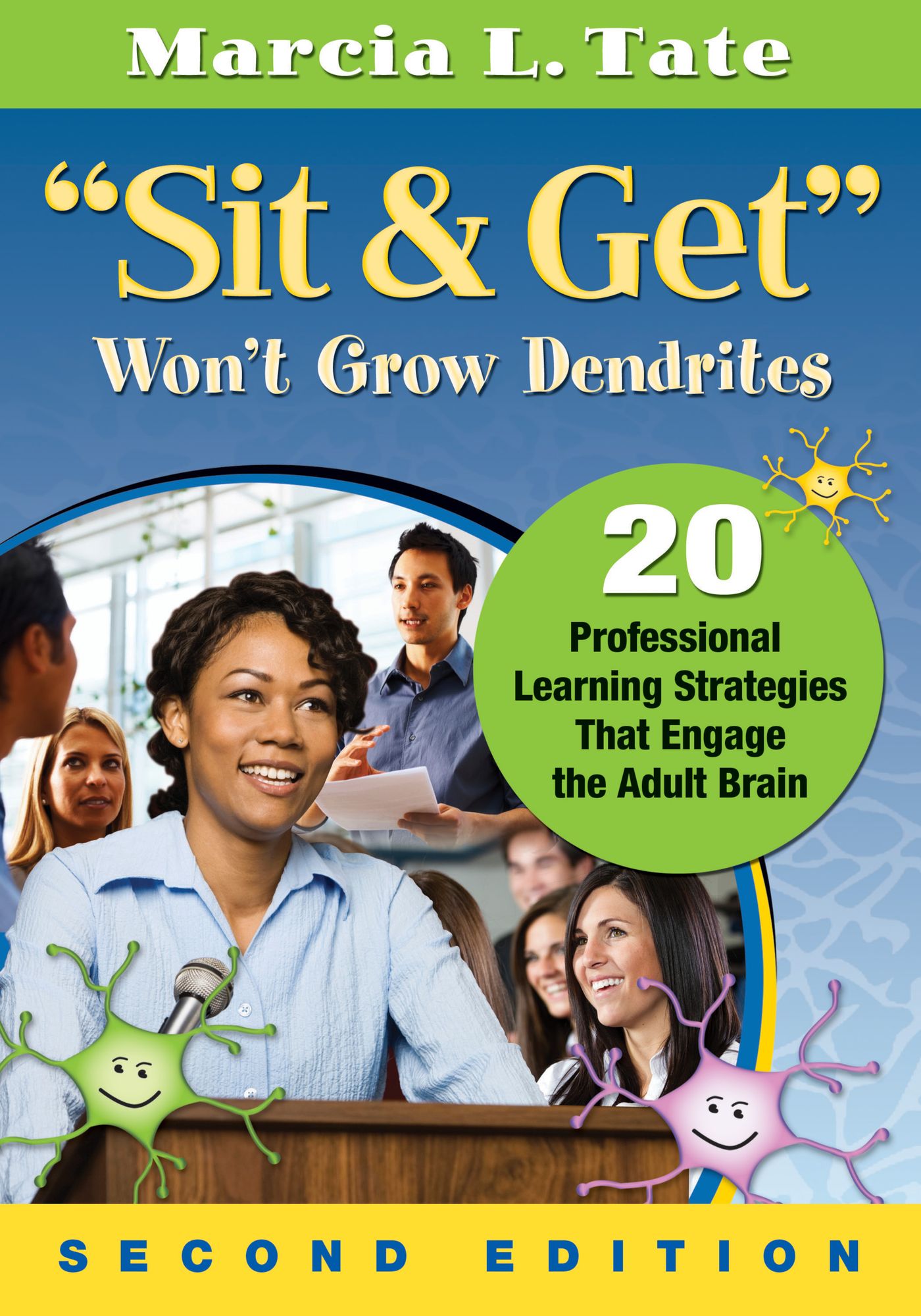 "Sit and Get" Won't Grow Dendrites: 20 Professional Learning Strategies That Engage the Adult Brain