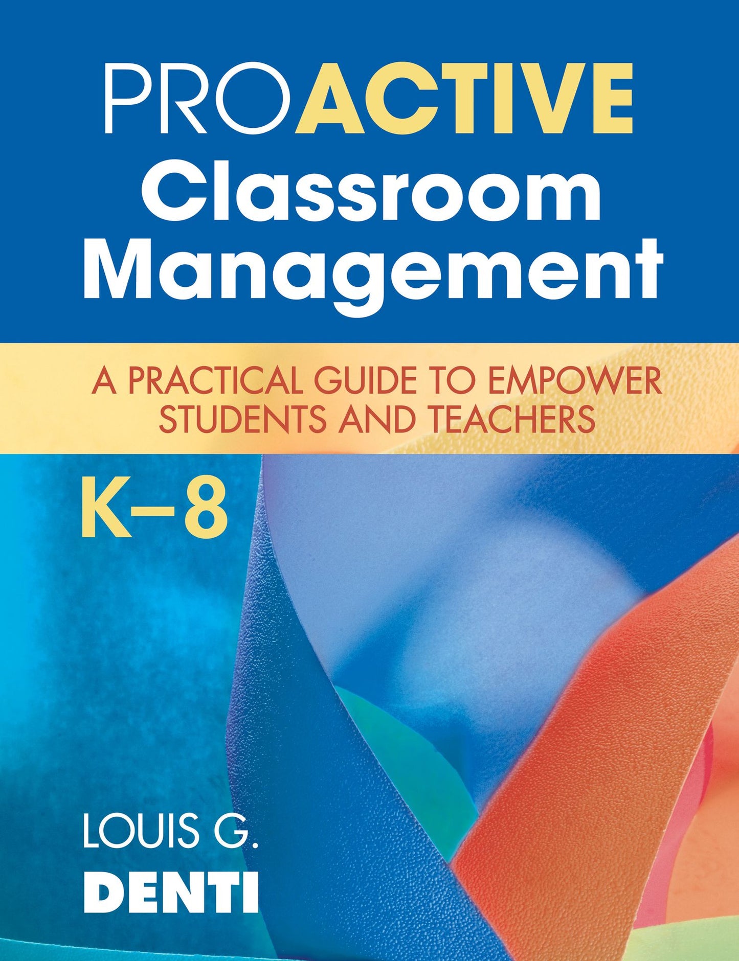 Proactive Classroom Management, K-8: A Practical Guide to Empower Students and Teachers