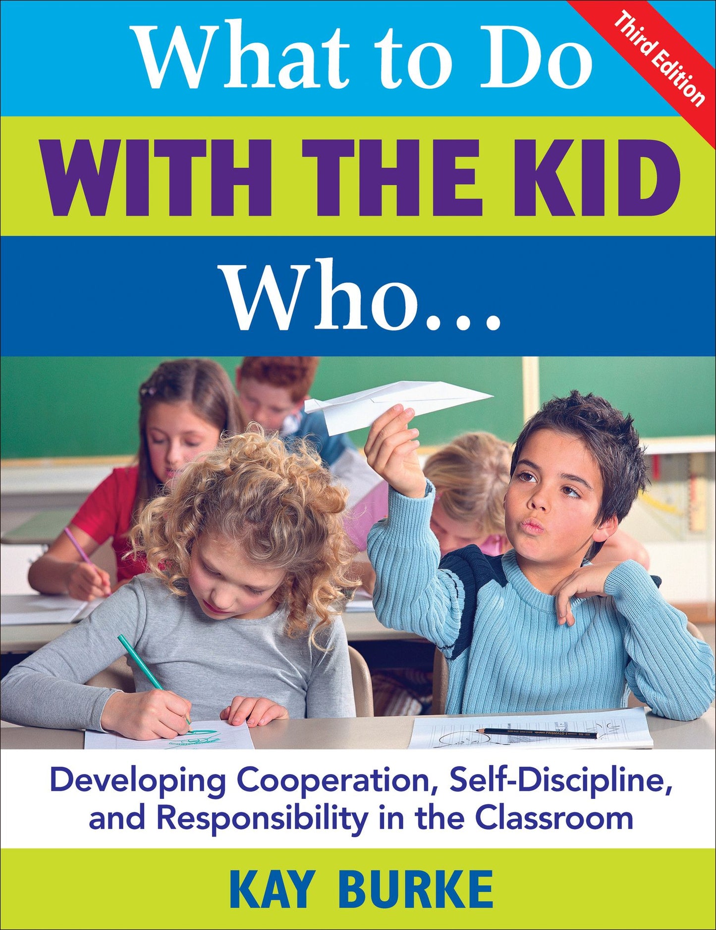 What to Do With the Kid Who...: Developing Cooperation, Self-Discipline, and Responsibility in the Classroom