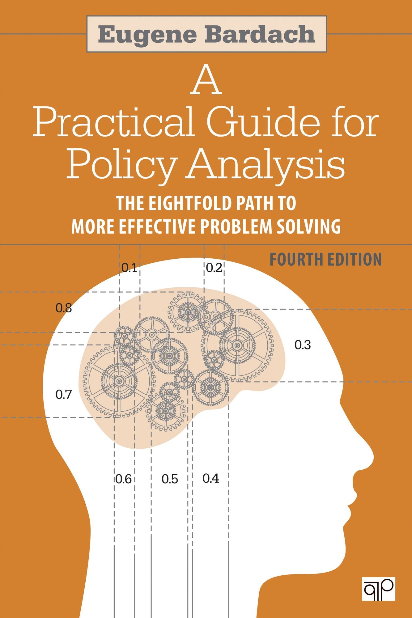 Practical Guide for Policy Analysis: The Eightfold Path to More Effective Problem Solving
