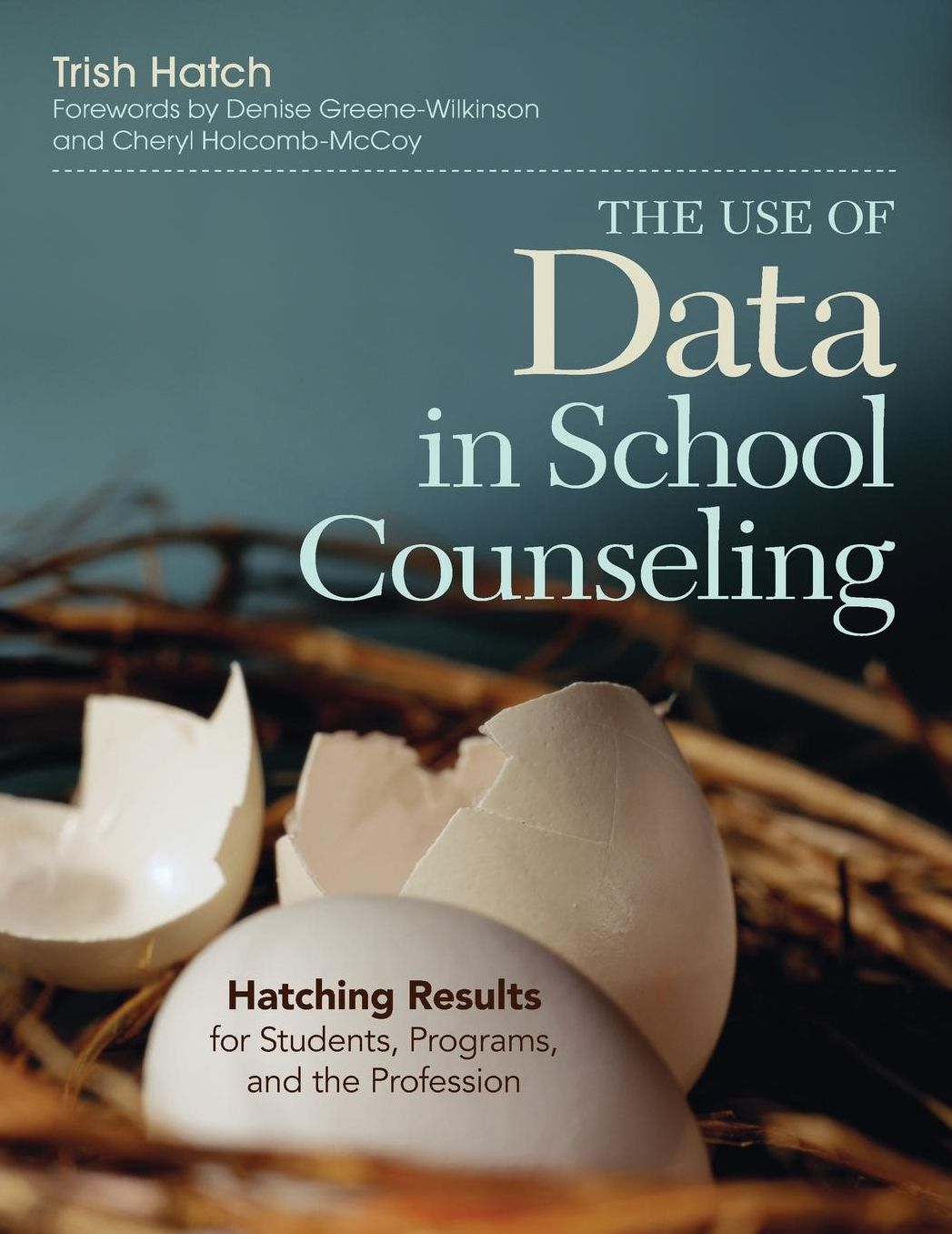 The Use Of Data In School Counseling Hatching Results For Students, Programs, And The Profession, Paperback