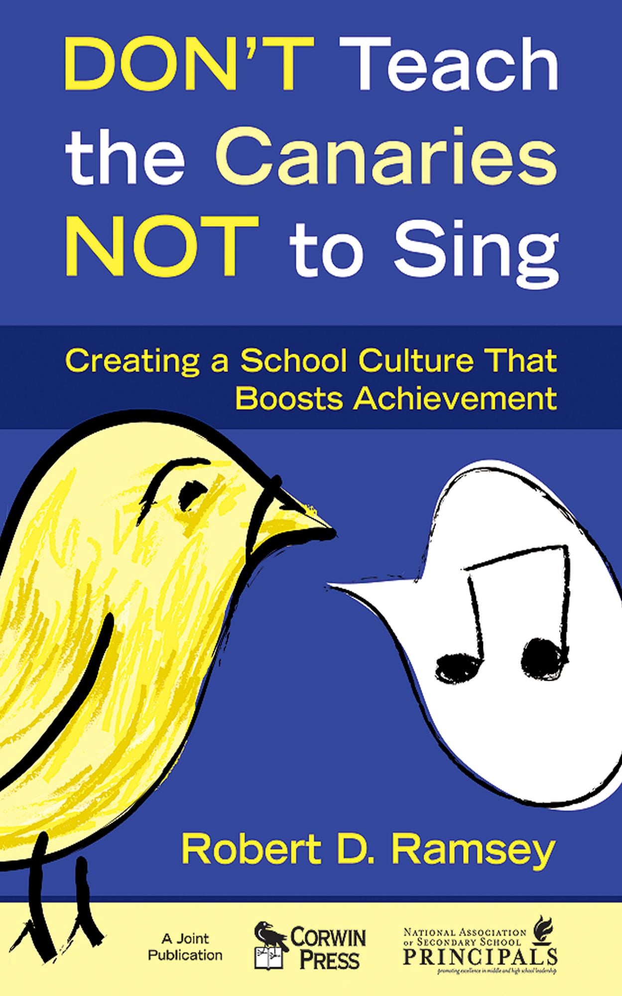 Don't Teach the Canaries Not to Sing: Creating a School Culture That Boosts Achievement