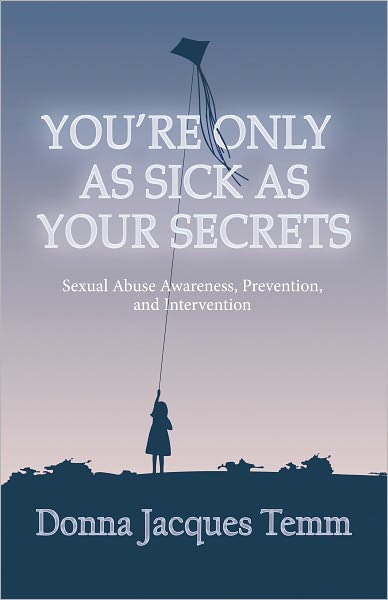 You're Only As Sick As Your Secrets: Sexual Abuse Awareness, Prevention and Intervention