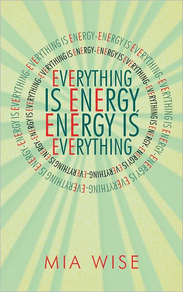 Everything is Energy: Energy is Everything