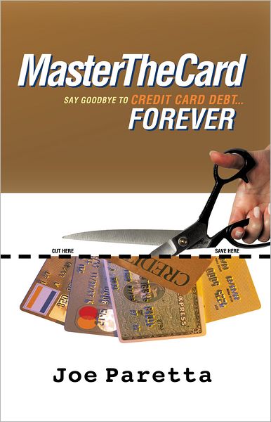 Master The Card: Say Goodbye to Credit Card Debt...Forever!