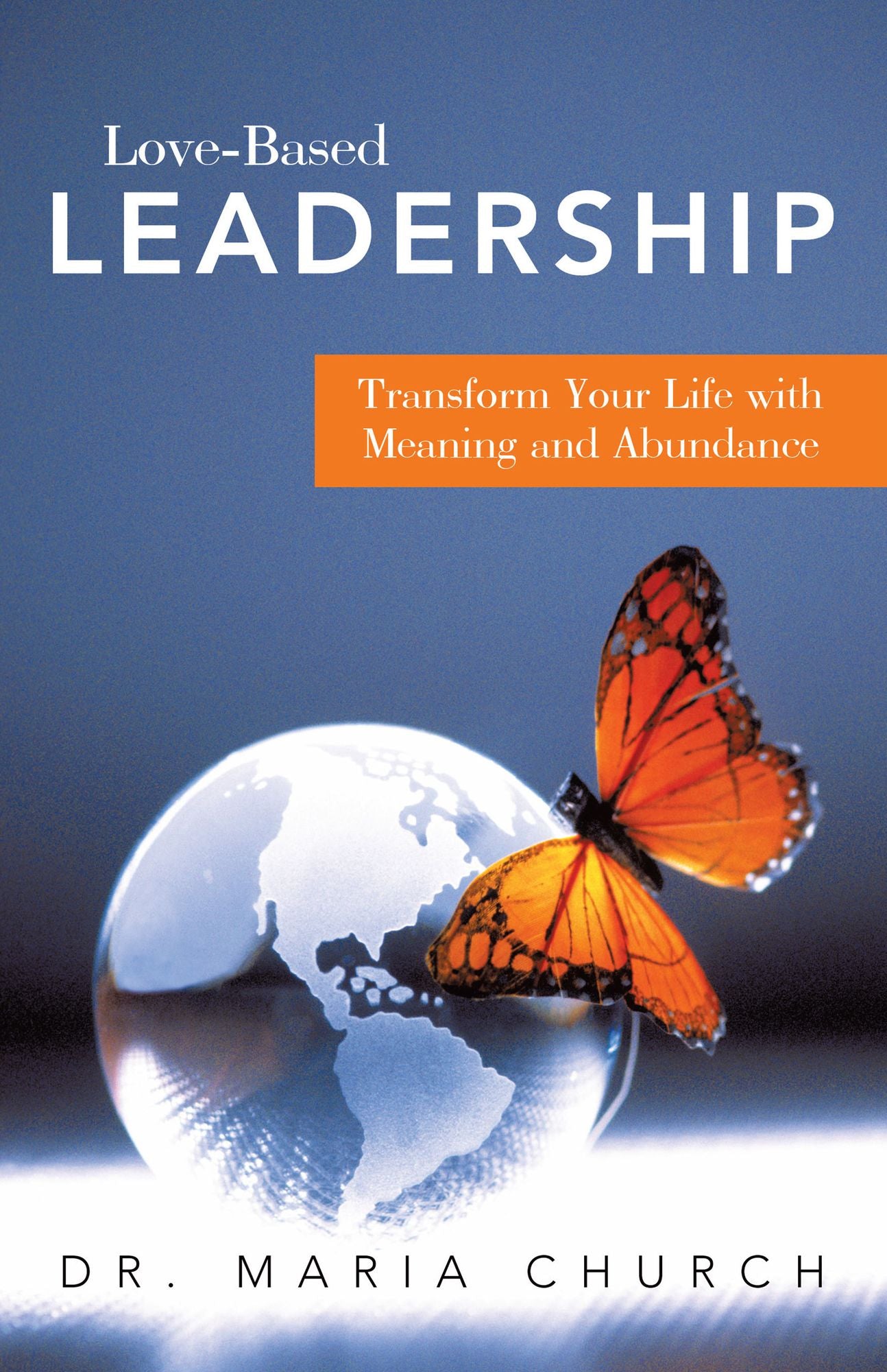 Love-Based Leadership: Transform Your Life with Meaning and Abundance