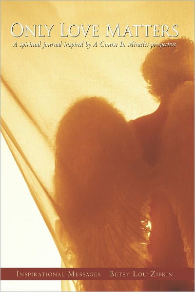 ONLY LOVE MATTERS: A spiritual journal inspired by A Course in Miracles perspective