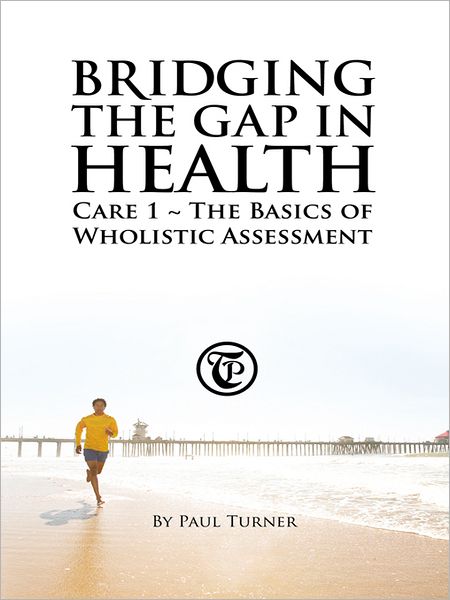 BRIDGING THE GAP IN HEALTH CARE 1: THE BASICS OF WHOLISTIC ASSESSMENT