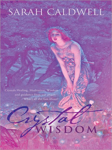 Crystal Wisdom: Crystals Healing, Meditation, Wisdom and guidance from our angels - What's all the fuss about?