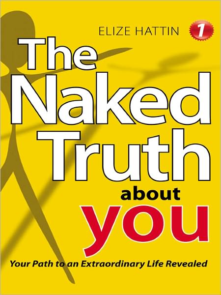 The Naked Truth About YOU: Your Path to an Extraordinary Life Revealed