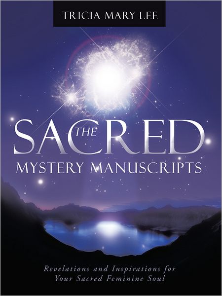 THE SACRED MYSTERY MANUSCRIPTS: Revelations and Inspirations for Your Sacred Feminine Soul