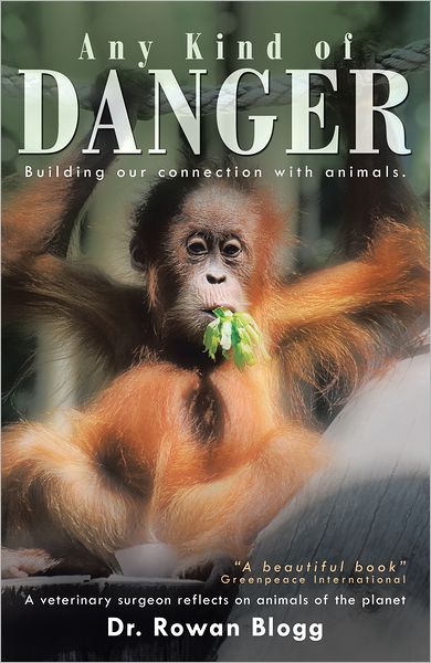 Any Kind of Danger: Building our connection with animals. A veterinary surgeon reflects on animals of the planet