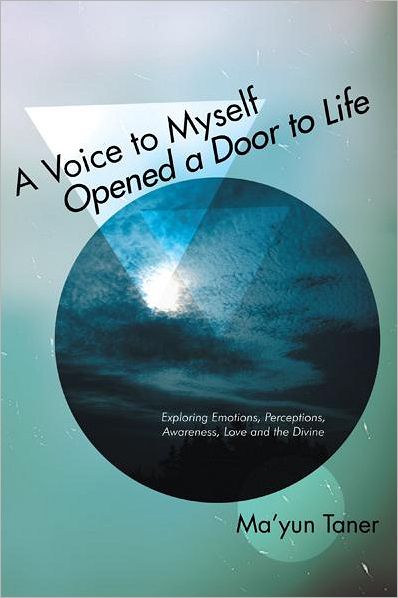 A Voice to Myself Opened a Door to Life: Exploring Emotions, Perceptions, Love, Awareness, and the Divine
