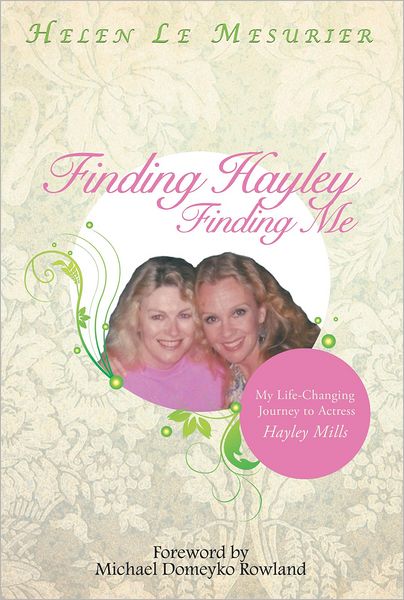 Finding Hayley Finding Me: My Life-Changing Journey to Actress Hayley Mills