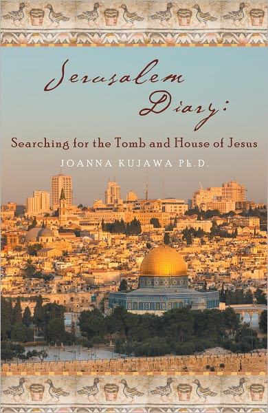 Jerusalem Diary: Searching for the Tomb and House of Jesus