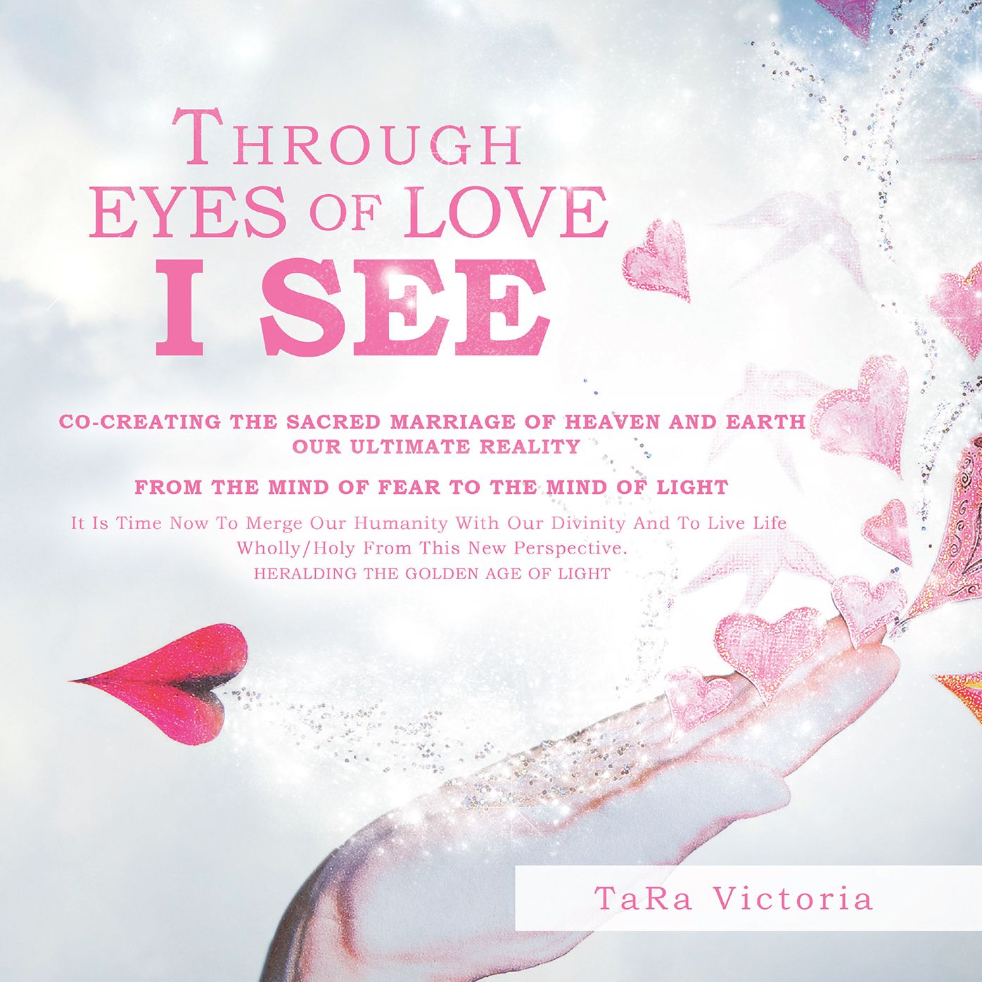 Through Eyes of Love I See: Co-Creating the Sacred Marriage of Heaven and Earth Our Ultimate Reality