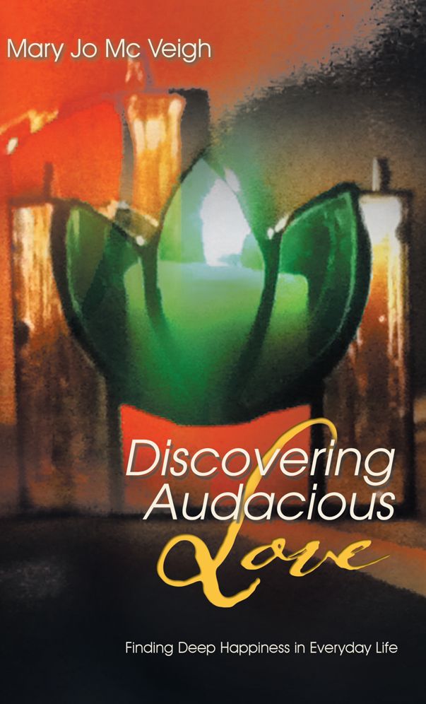 Discovering Audacious Love: Finding Deep Happiness in Everyday life