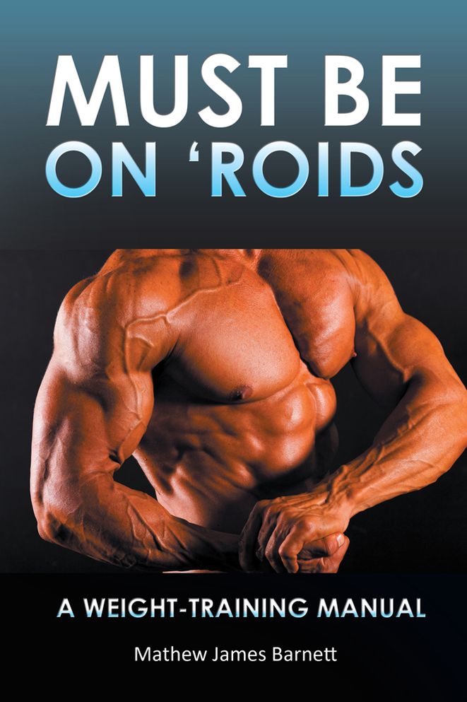 Must Be on 'Roids: A Weight-Training Manual