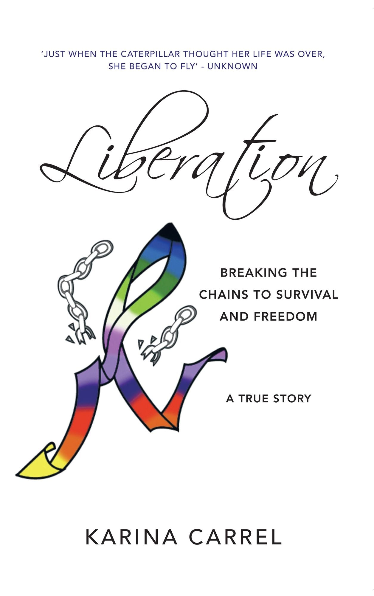 Liberation: Breaking The Chains to Survival and Freedom - A True Story