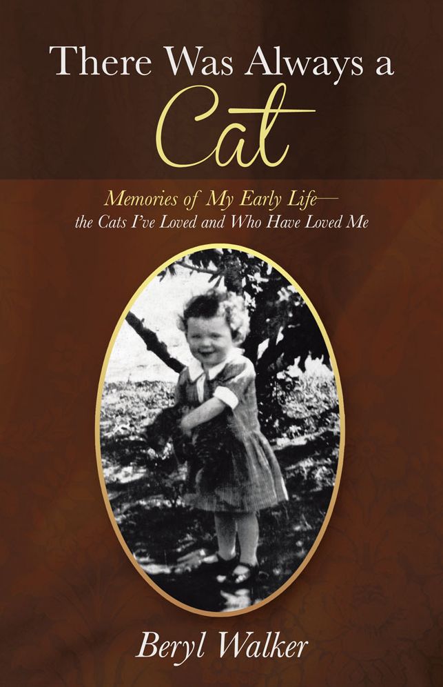 There Was Always a Cat: Memories of My Early Life - the Cats I've Loved and Who Have Loved Me
