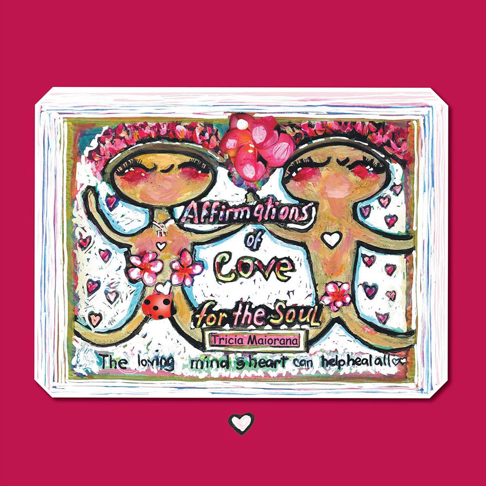Affirmations of Love for the Soul: The loving mind & heart can help heal all