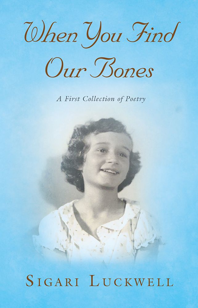 When You Find Our Bones: A First Collection of Poetry