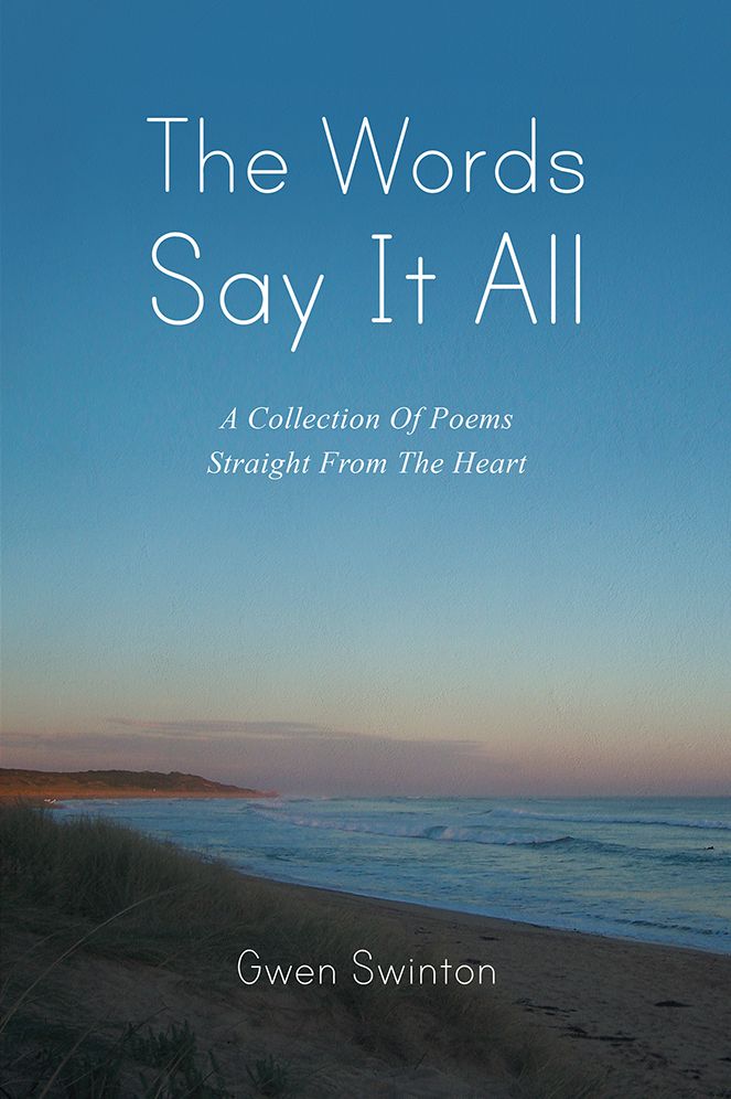 The Words Say It All: A Collection Of Poems Straight From The Heart
