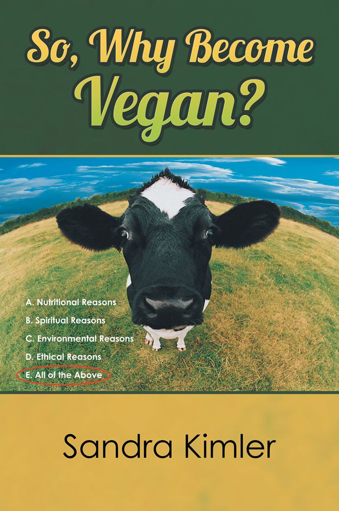 So, Why Become Vegan?: A. Nutritional Reasons B. Spiritual Reasons C.Environmental Reasons D. Ethical Reasons E. All of the Above