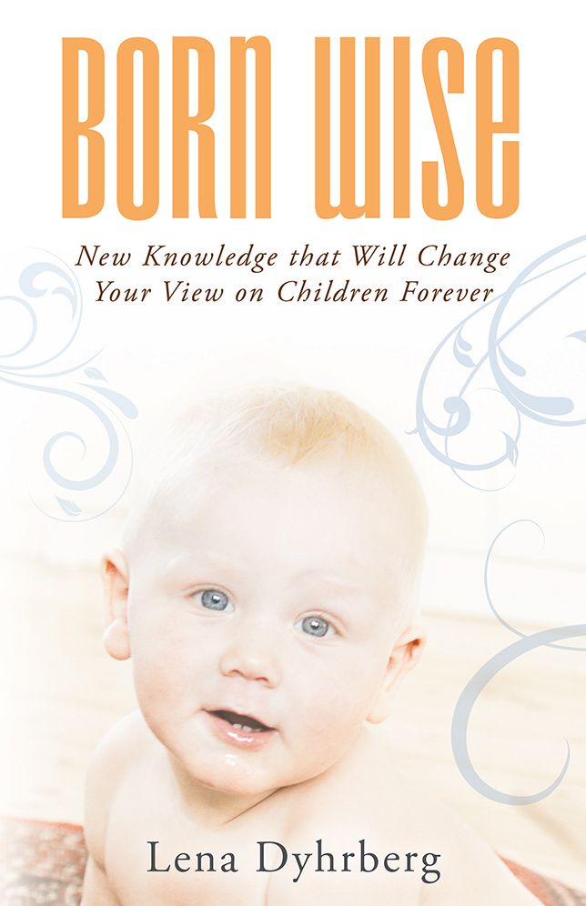 Born Wise: New Knowledge that Will Change Your View on Children Forever