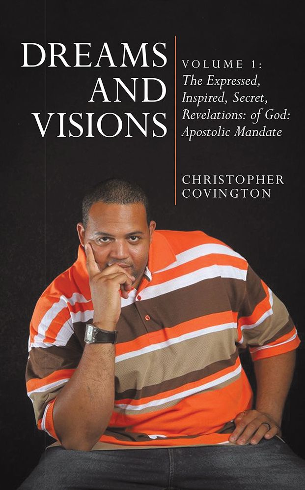 Dreams and Visions: Volume 1: The Expressed, Inspired, Secret, Revelations: of God:: Apostolic Mandate