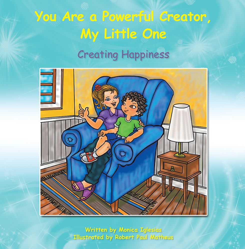 You Are a Powerful Creator, My Little One: Creating Happiness