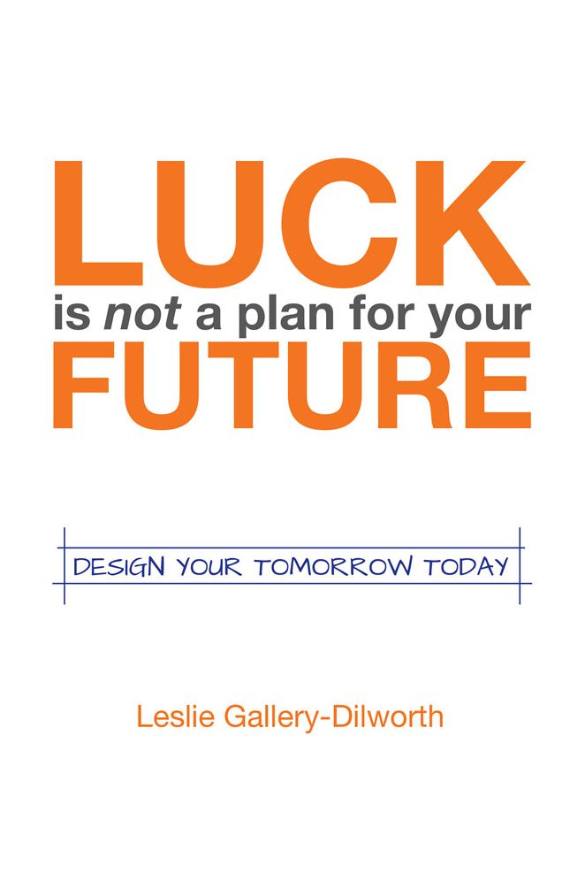 Luck Is Not a Plan for Your Future: Design your tomorrow today