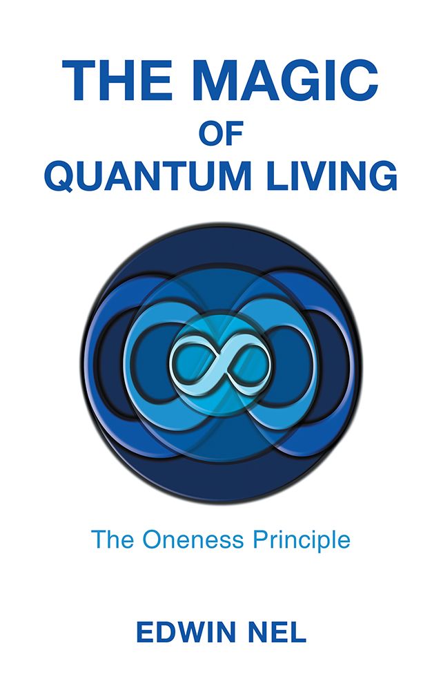 The Magic of Quantum Living: The Oneness Principle