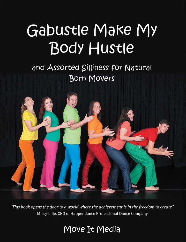 Gabustle Make My Body Hustle: and Assorted Silliness for Natural Born Movers