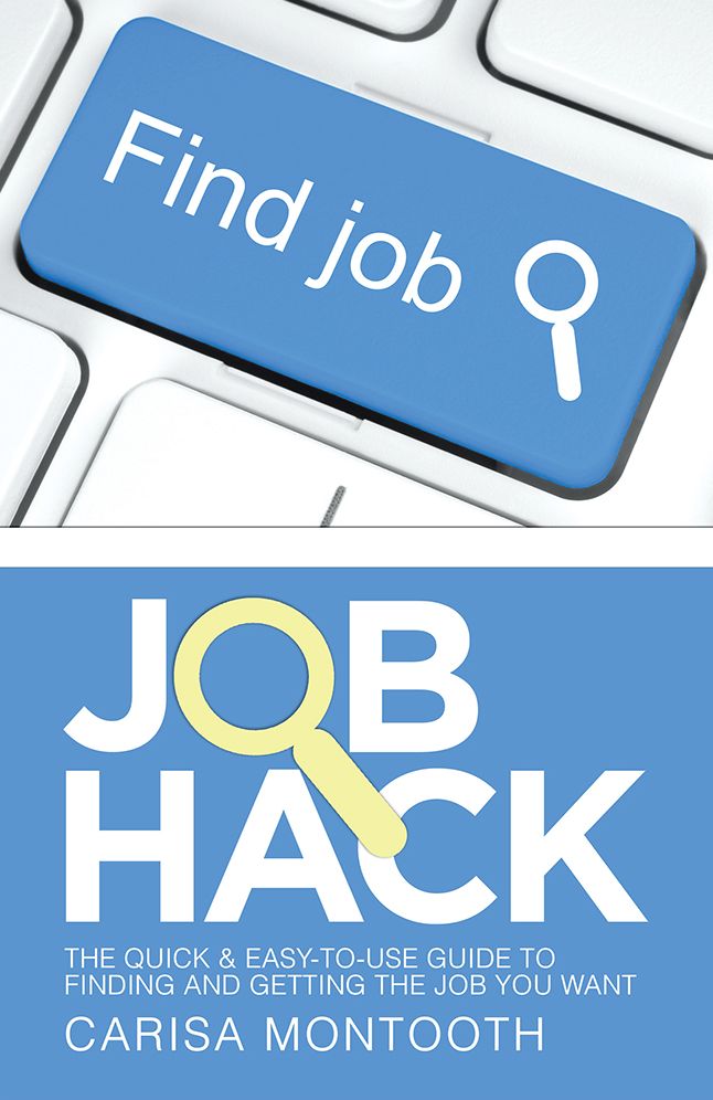 Job Hack: The Quick & Easy-to-Use Guide to Finding and Getting the Job You Want