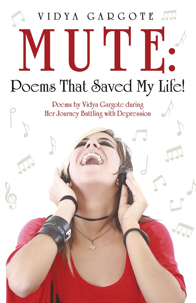 MUTE: Poems That Saved My Life!: Poems by Vidya Gargote during Her Journey Battling with Depression